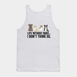 Life Without Dogs I Don't Think So Tank Top